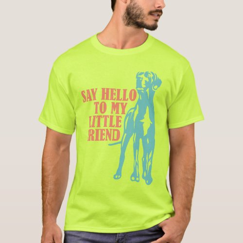 Say Hello To My Little Friend T_Shirt