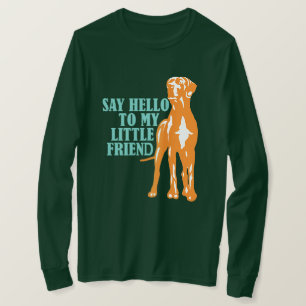 Say hello to my little friend T-Shirt