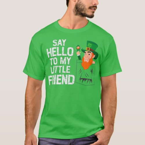 Say Hello To My Little Leprechaun Friend St T_Shirt