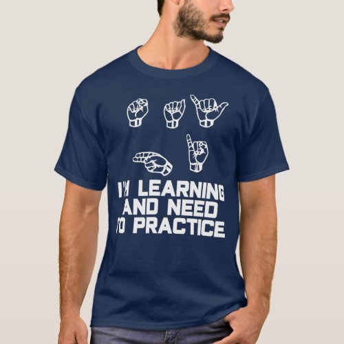 Say Hi Im Learning ASL Sign Language T_Shirt