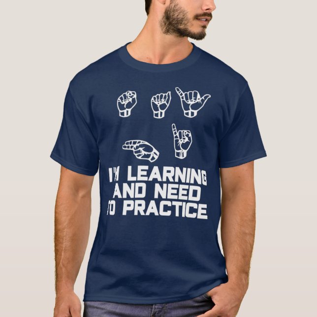 Say Hi Im Learning ASL Sign Language T-Shirt (Front)
