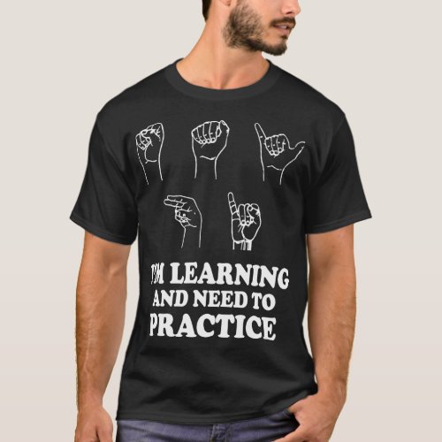 Say Hi Ix27m Learning And Need To Practice ASL Dea T_Shirt