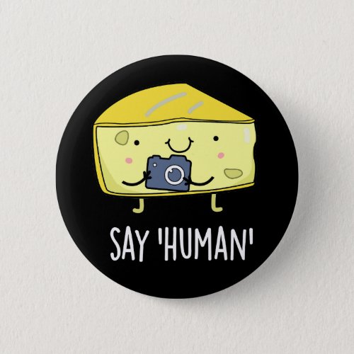 Say Human Funny Photographer Cheese Pun Dark BG Button