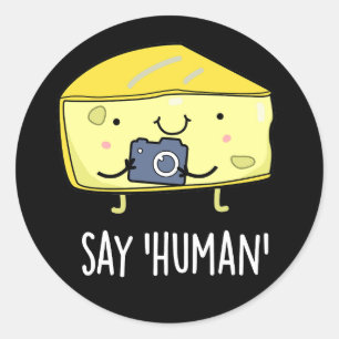 Say Human Funny Photographer Cheese Pun Dark BG Classic Round Sticker