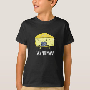 Say Human Funny Photographer Cheese Pun Dark BG T-Shirt