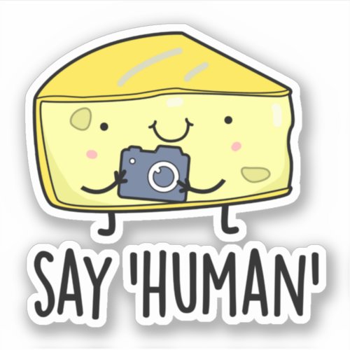 Say Human Funny Photographer Cheese Pun Sticker