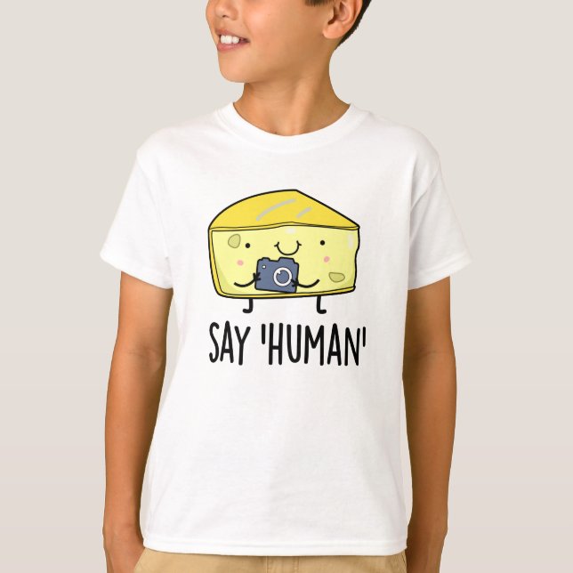 Say Human Funny Photographer Cheese Pun T-Shirt (Front)