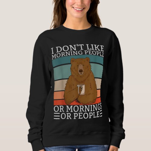 Say I dont like Morning People Bear Bear Coffee C Sweatshirt