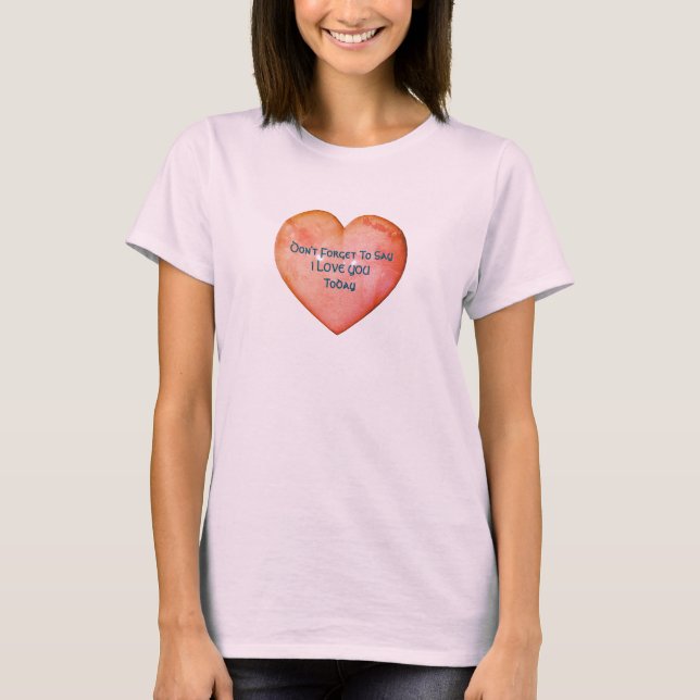 Say I Love You Inspirational  T-Shirt (Front)