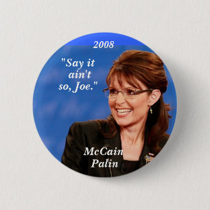 "Say it, ain't, so, Joe.", McCain,... - Customized Button