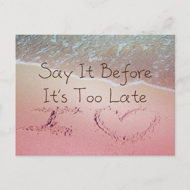 Say It Before It's Too Late I Love You Photo Quote Postcard (Front)