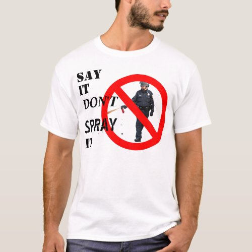 Say It Dont Spray It Occupy t_shirt