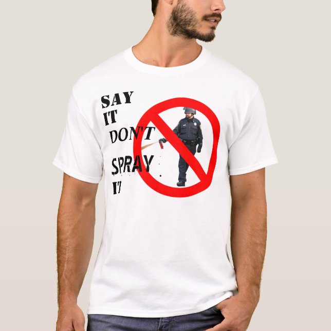 "Say It Don't Spray It" Occupy t-shirt (Front)