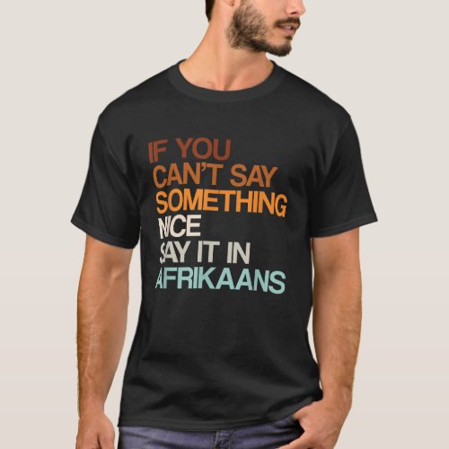 Say It In Afrikaans Funny South African Humor Sout T_Shirt