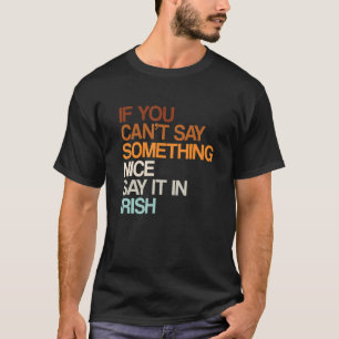 Say It In Irish Ireland Humor Dublin Sayings Sar T-Shirt