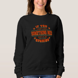 Say It In Spanish Bolivian Humor Bolivia Sayings Sweatshirt