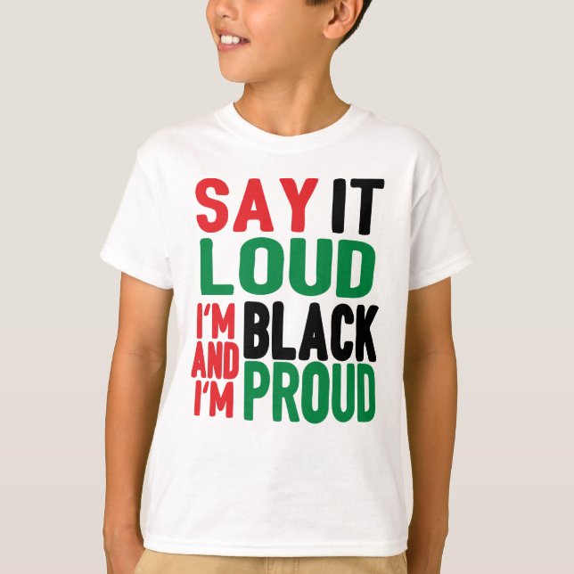 Say It Loud Black & Proud History Month  T-Shirt (Front)