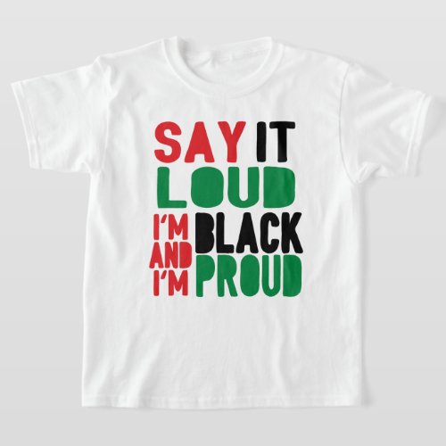 Say It Loud Black  Proud History Month  T_Shirt