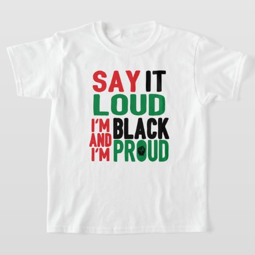 Say It Loud Black  Proud History Month  T_Shirt