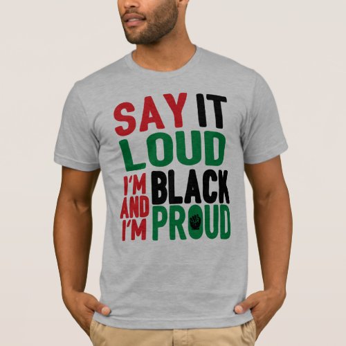 Say It Loud Black  Proud History Month   T_Shirt