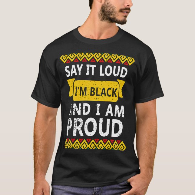 Say It Loud I'm Black and I'm Celebration Proud Me T-Shirt (Front)