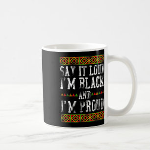 Say It Loud I'm Black And I'm Proud Pride History Coffee Mug