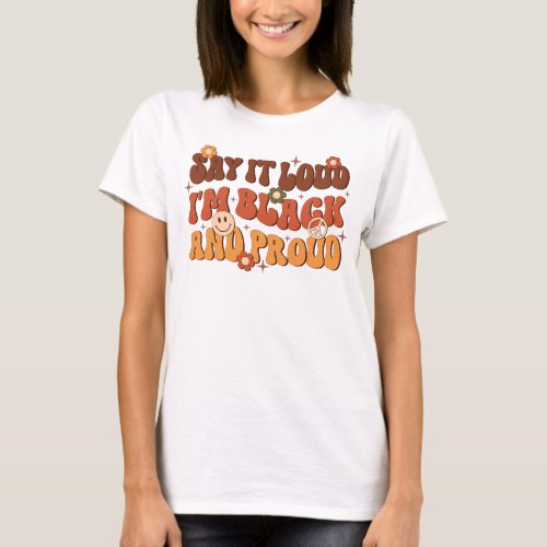 Say It Loud Im Black And Proud Independence Day T_Shirt