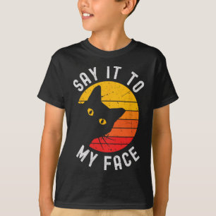 Say It To My Face Cat For Kamala T-Shirt