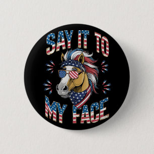 Say It To My Face Funny Horse Button