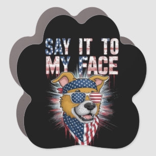 Say It To My Face Funny Mom dog Car Magnet