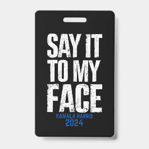 Say It To My Face Kamala Harris 2024 Badge
