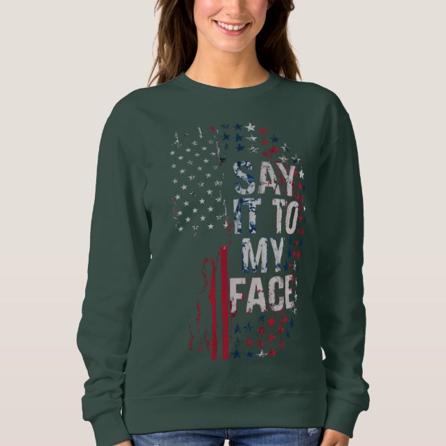 Say It To My Face Kamala Harris 2024 Campaign  Sweatshirt (Front)