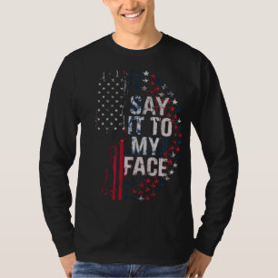 Say It To My Face Kamala Harris 2024 Campaign T-Shirt