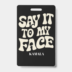 Say It To My Face Kamala Harris 2024 Debate Badge