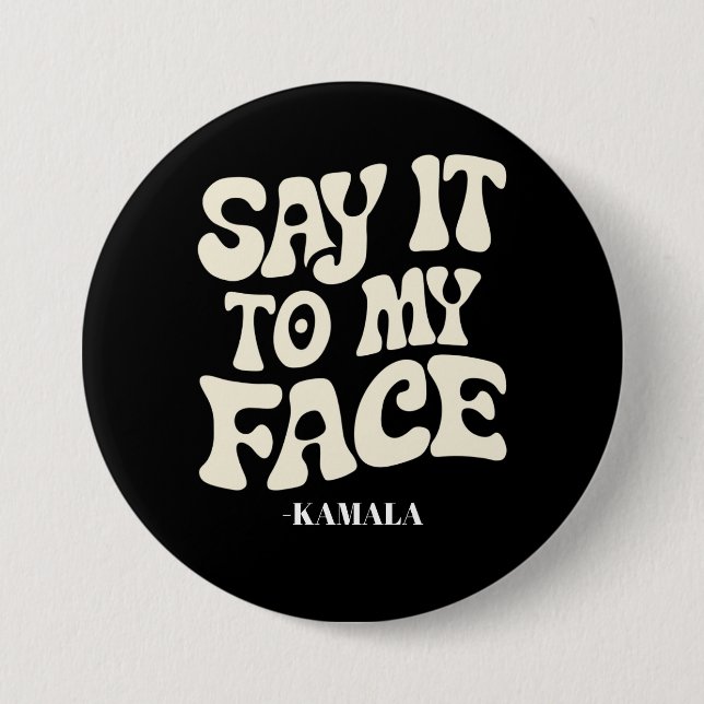 Say It To My Face Kamala Harris 2024 Debate Button (Front)