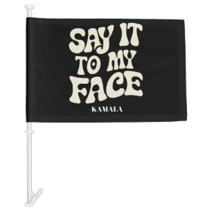 Say It To My Face Kamala Harris 2024 Debate Car Flag