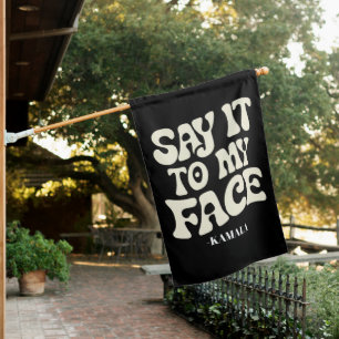 Say It To My Face Kamala Harris 2024 Debate House Flag