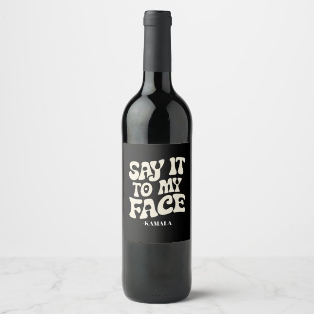 Say It To My Face Kamala Harris 2024 Debate Wine Label (Front)