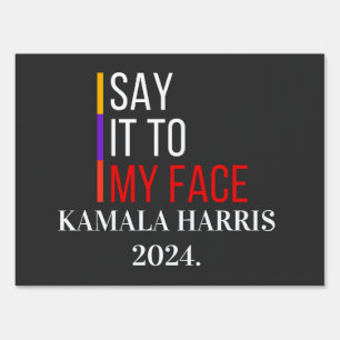 Say It To My Face Kamala Harris 2024 Election Sign
