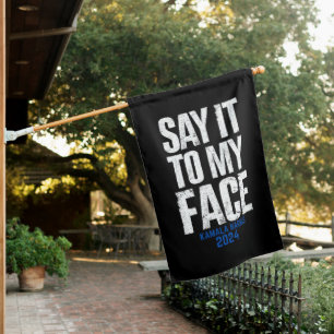 Say It To My Face Kamala Harris 2024 House Flag