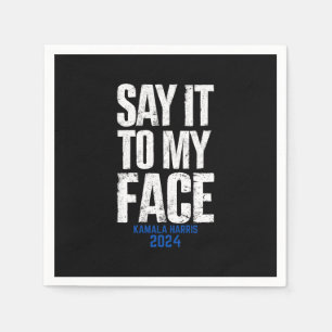 Say It To My Face Kamala Harris 2024 Napkins