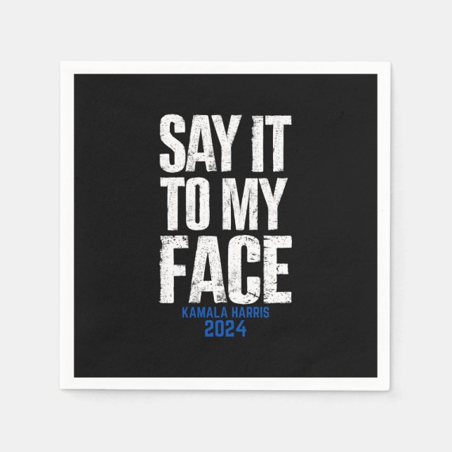 Say It To My Face Kamala Harris 2024 Napkins (Front)