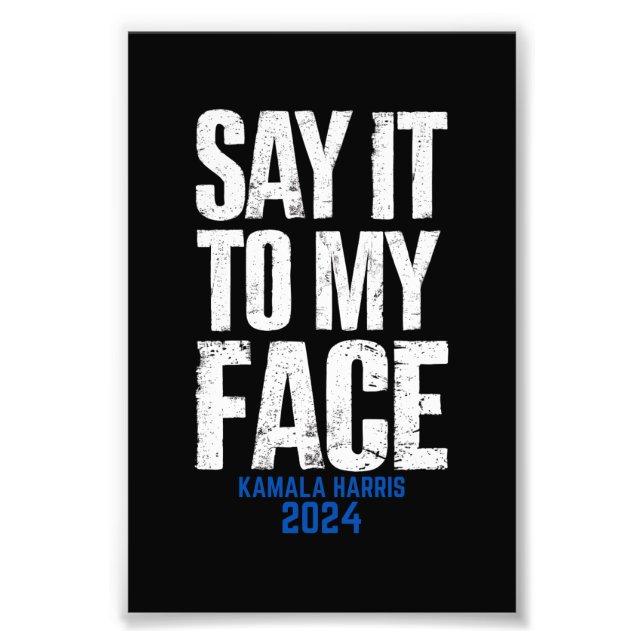 Say It To My Face Kamala Harris 2024 Photo Print (Front)
