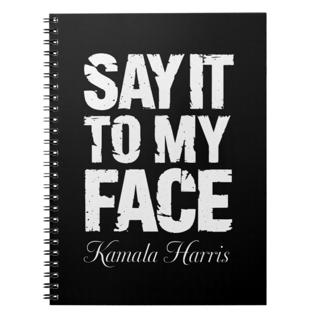 Say It to My Face Kamala Harris 2024 Quote  Notebook (Front)