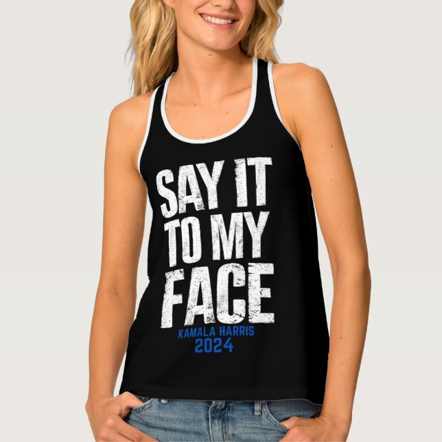 Say It To My Face Kamala Harris 2024 Tank Top (Front)