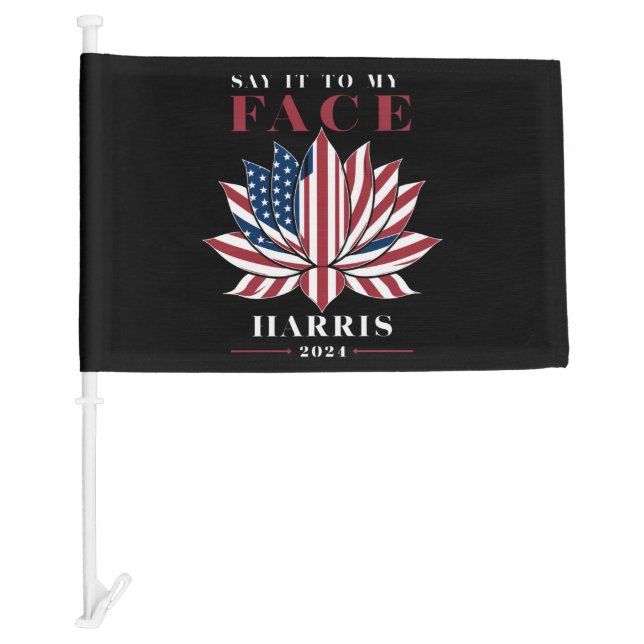 Say It To My Face Kamala Harris 2024 USA Lotus Car Flag (Front)