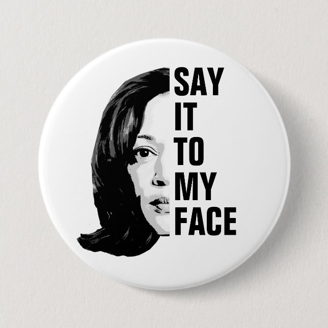 Say it to my face - Kamala Harris  Button (Front)