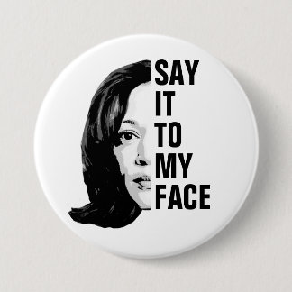 Say it to my face - Kamala Harris Button