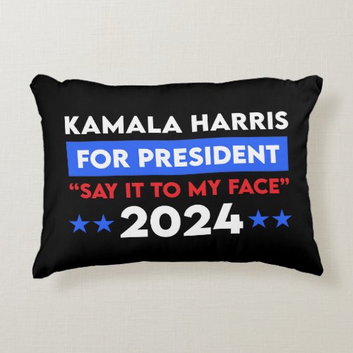 Say It To My Face Kamala Harris For President 2024 Accent Pillow