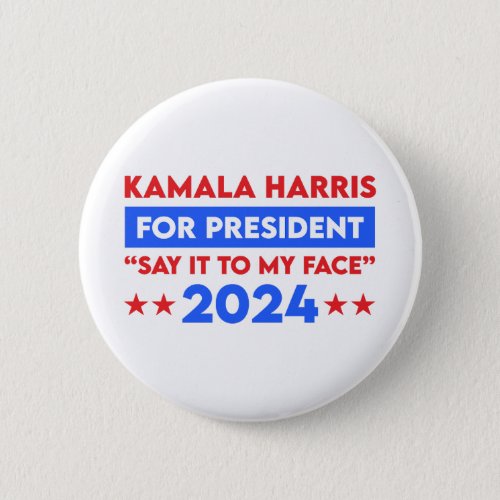 Say It To My Face Kamala Harris For President 2024 Button